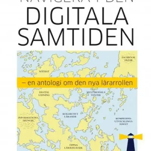 Beställ idag Navigera i den digitala samtiden : en antologi om den nya lärarrollen | 1:a upplagan
