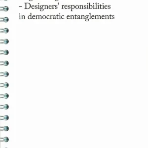 Erbjudande Negotiating Tensions - Designers' responsibilities in democratic entanglements | 0:e upplagan