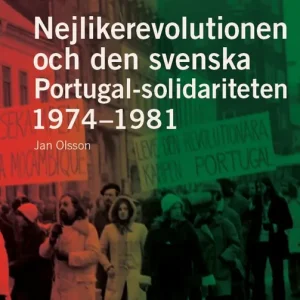 Nejlikerevolutionen och den svenska Portugal-solidariteten 1974–1981: Redigerad och med en introduktion av Carl Marklund | 1:a upplagan Köp nu