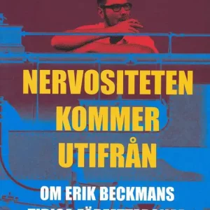 Erbjudandepris Nervositeten kommer utifrån : om Erik Beckmans tidiga författarskap | 0:e upplagan