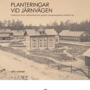Planteringar vid järnvägen : Funktion och organisation under stambanornas första tid | 1:a upplagan Rabatter
