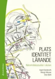 Plats, identitet, lärande - Närområdesstudier i skolan | 2:a upplagan Kampanj