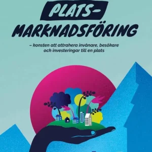 Platsmarknadsföring - konsten att attrahera invånare, besökare och investeringar till en plats | 1:a upplagan Populär