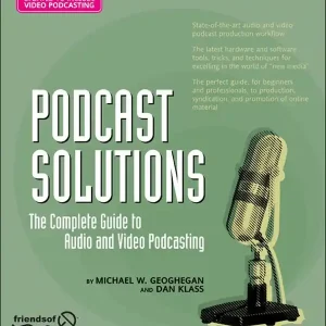 Endast idag Podcast Solutions: The Complete Guide to Audio and Video Podcasting | 1:a upplagan