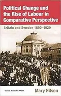 Trygg betalning Political Change and the Rise of Labour in Comparative Perspective : Britain and Sweden 1890-1920 | 1:a upplagan