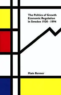 Politics Of Growth : Economic Regulation In Sweden 1930-1994 | 0:e upplagan Reapris
