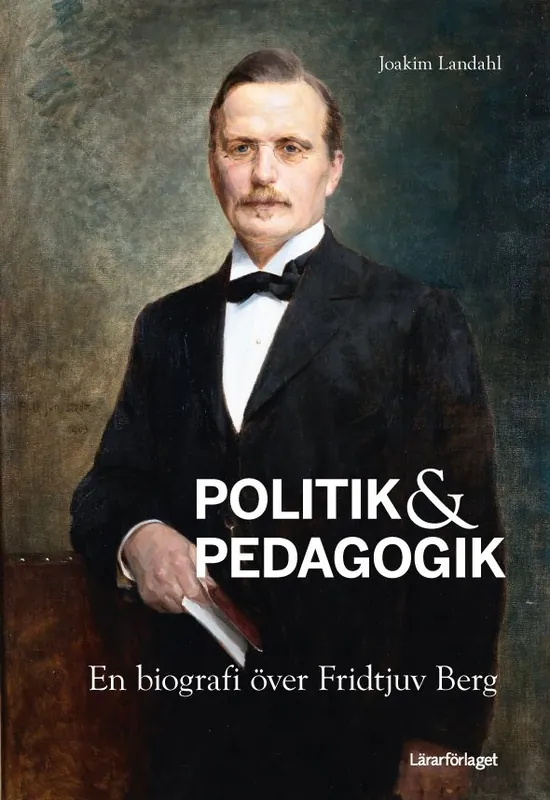 Politik & Pedagogik : en biografi över Fridtjuv Berg | 0:e upplagan Fynd
