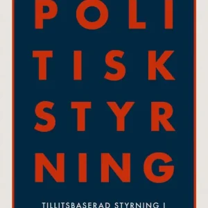 Populärt val Politisk styrning: tillitsbaserad styrning i kommuner och regioner | 0:e upplagan