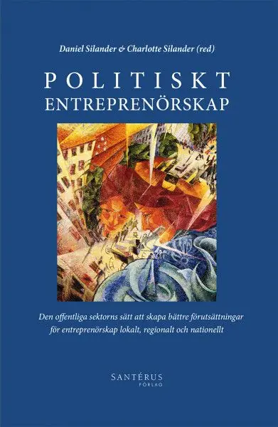 Politiskt entreprenörskap : den offentliga sektorns sätt att skapa bättre förutsättningar för entreprenörskap lokalt, regionalt | 0:e upplagan Outlet