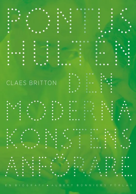 Pontus Hultén : Den moderna konstens anförare. En biografi | 0:e upplagan Sänkt pris