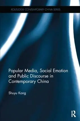 Popular Media, Social Emotion and Public Discourse in Contemporary China | 1:a upplagan Sista chansen