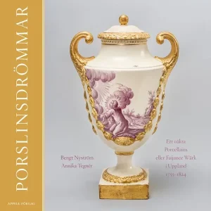 Porslinsdrömmar – Ett oäkta Porcellains eller Faijance Wärk i Uppland 1755–1824 | 0:e upplagan Begränsad tid