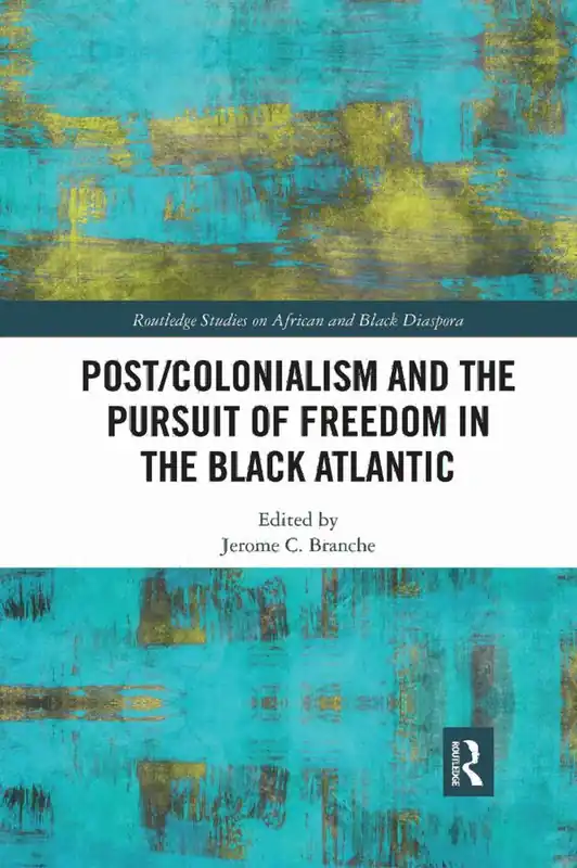 Post/Colonialism and the Pursuit of Freedom in the Black Atlantic | 1:a upplagan Lågt pris