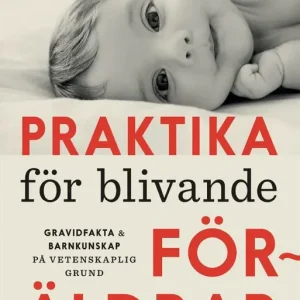 Praktika för blivande föräldrar : Gravidfakta och barnkunskap på vetenskaplig grund | 0:e upplagan Lägg i varukorgen