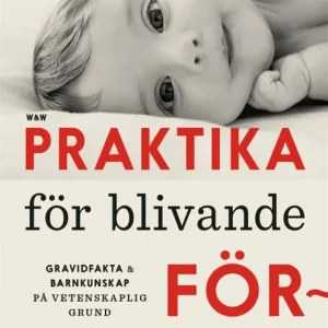 Praktika för blivande föräldrar : Gravidfakta och barnkunskap på vetenskaplig grund | 0:e upplagan Rabatt