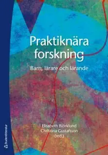 Praktiknära forskning - Barn, lärare och lärande | 1:a upplagan Beställ idag