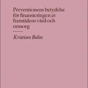 Snabb frakt Preventionens betydelseför finansieringen avframtidens vård ochomsorg | 1:a upplagan