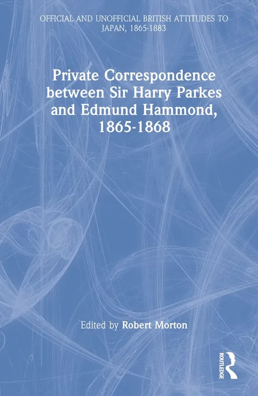 Populärt val Private Correspondence between Sir Harry Parkes and Edmund Hammond, 1865-1868 | 1:a upplagan