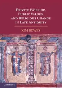 Private Worship, Public Values, and Religious Change in Late Antiquity | 0:e upplagan Extra rabatt