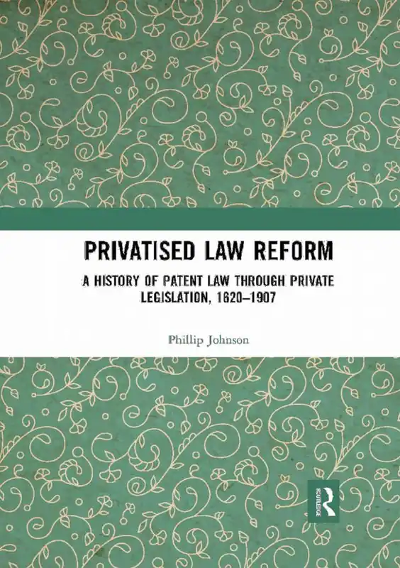 Privatised Law Reform: A History of Patent Law through Private Legislation, 1620-1907 | 1:a upplagan Billigare