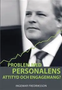 Problem med personalens attityd och engagemang? : en handbok i hur du får alla att bidra till goda resultat | 0:e upplagan Köp nu