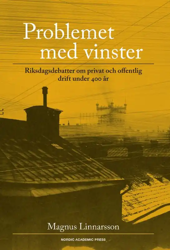 Problemet med vinster: Riksdagsdebatter om privat och offentlig drift under | 1:a upplagan Sänkt pris