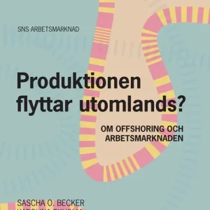 Produktionen flyttar utomlands? : om offshoring och arbetsmarknaden | 1:a upplagan Utförsäljning