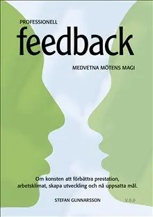 Professionell Feedback - Medvetna mötens magi - om konsten att förbättra prestation, arbetsklimat, skapa utveckling och nå uppsa | 0:e upplagan Lägg i varukorgen