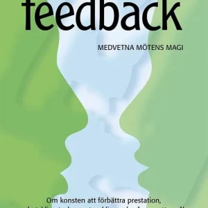 Professionell Feedback - om konsten att förbättra prestation, arbetsklimat, skapa utveckling och nå uppsatta mål. Återkoppling, | 5:e upplagan Outlet