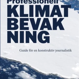 Professionell klimatbevakning : guide för en konstruktiv journalistik | 0:e upplagan Endast denna vecka