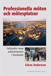 Professionella möten och mötesplatser : fallstudier inom mötesindustrin i Stockholm | 0:e upplagan Lägg i varukorgen