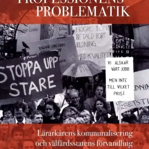 Begränsat erbjudande Professionens problematik : lärarkårens kommunalisering och välfärdsstatens förvandling | 1:a upplagan