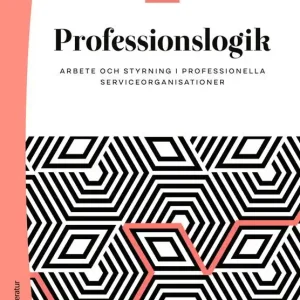 Sista chansen Professionslogik : arbete och styrning i professionella serviceorganisationer | 1:a upplagan