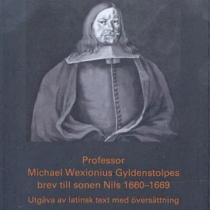 Fynd Professor Michael Wexionius Gyldenstolpes brev till sonen Nils 1660-1669 | 0:e upplagan