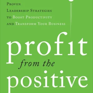Profit from the Positive: Proven Leadership Strategies to Boost Productivity and Transform Your Business | 0:e upplagan Extra rabatt