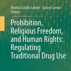 Utförsäljning Prohibition, Religious Freedom, and Human Rights: Regulating Traditional Drug Use | 1:a upplagan