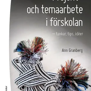 Projekt-och temaarbete i förskolan - tankar, tips, idéer | 1:a upplagan Kampanjpris