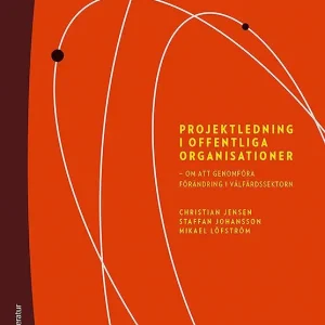 Begränsat antal Projektledning i offentliga organisationer - Om att genomföra förändring i välfärdssektorn | 1:a upplagan