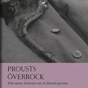 Prousts överrock : Den sanna historien om en litterär passion | 1:a upplagan Beställ idag