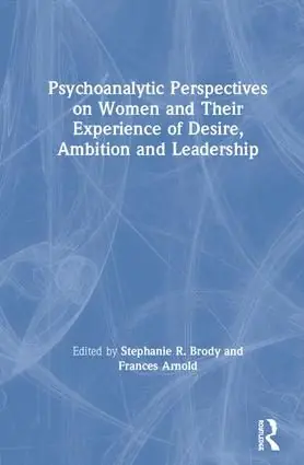 Premium Psychoanalytic Perspectives on Women and Their Experience of Desire, Ambition and Leadership | 1:a upplagan