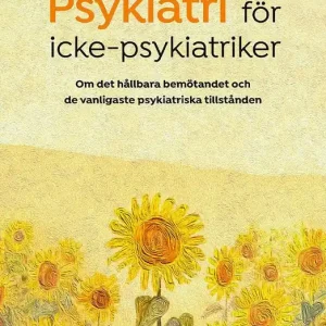 Psykiatri för icke-psykiatriker : Om det hållbara bemötandet och de vanligaste psykiatriska tillstånden | 1:a upplagan Billig