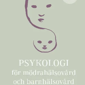 Psykologi för mödrahälsovård och barnhälsovård : Teori och praktik | 1:a upplagan Handla nu