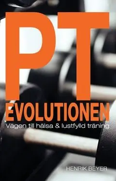 Beställ nu PT Evolutionen : Vägen till hälsa och lustfylld träning. | 0:e upplagan