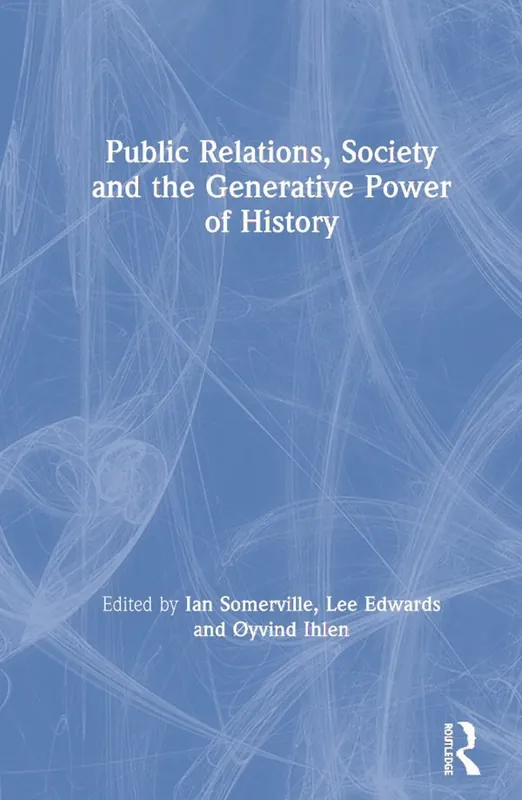 Premium Public Relations, Society and the Generative Power of History | 1:a upplagan