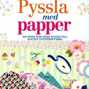 Pyssla med papper : en steg-för-steg-guide till roligt papperspyssel | 1:a upplagan Kampanjpris