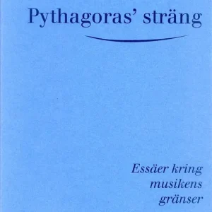 Rabatt Pythagoras' sträng - Essäer kring musikens gränser | 1:a upplagan